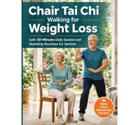 Chair Tai Chi Walking for Weight Loss: Safe 10-Minute Daily Seated and Standing Routines for Seniors to Burn Fat, Build Strength, and Move Without Pain