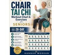 Chair Tai Chi Workout Chart and Exercises for Seniors: 28-Day Seated Exercise Plan for Healthy Weight Loss, Better Balance, Mobility, Flexibility, and ... (Chair Tai Chi for Healthy Aging Series)