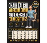 Chair Tai Chi Workout Chart and Exercises for Weight Loss: 28-Day Low-Impact Seated Exercise Plan for Seniors and Beginners to Improve Balance, Mobility, Flexibility, and Support Healthy Weight Loss