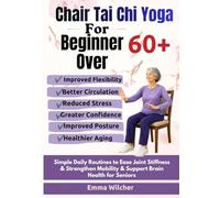 Chair Tai Chi Yoga For Beginners Over 60 +: Simple Daily Routines To Ease Joint Stiffness & Strengthen Mobility & Support Brain Health For Seniors