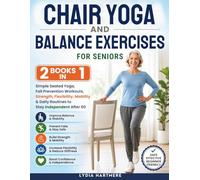 CHAIR YOGA AND BALANCE EXERCISES FOR SENIORS: 2 Books in 1: Simple Seated Yoga, Fall Prevention Workouts, Strength, Flexibility, Mobility & Daily ... After 60 (Senior Strength & Mobility Series)