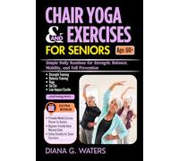 Chair Yoga and Exercises for Seniors: Simple Daily Routines for Strength, Balance, Mobility, and Fall Prevention (Healthy Aging for Seniors Over 60)