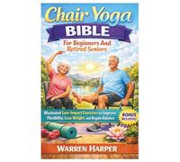 Chair Yoga Bible For Beginners And Retired Seniors (FULL COLOR): Illustrated Low-Impact Exercises to Improve Flexibility, Lose Weight, and Regain Balance