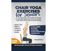 Chair Yoga Exercises for Seniors: Low-Impact Beginner, Intermediate, and Advanced, 10-Minute Chair Yoga Exercises For Seniors Over 60 To Regain Mobility, Build Strength and Increase Flexibility