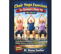 Chair Yoga Exercises for Seniors Over 70 (FULL COLOR): Gentle Illustrated Workouts to improve Mobility, Balance, and Healthy Weight Loss at Home
