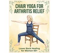 Chair Yoga for Arthritis Relief: Lower Back Healing for Women 60+ (VitaBloom Wellness Series)