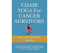 CHAIR YOGA For CANCER SURVIVORS: A Compassionate Guide to Regain Energy, Ease Pain And Restore Confidence After Cancer. A 4-Week Challenge