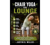 CHAIR YOGA FOR LOUNGE SEX: Gentle Seated Exercises to Improve Flexibility, Mobility, Balance, Confidence, and Physical Connection