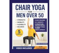 Chair Yoga for Men Over 50: Quick and Simple Illustrated Exercises to Help Seniors Lose Weight and Increase Strength, Mobility, Flexibility, and Balance (The Chair Yoga Transformation Series)