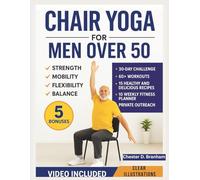 Chair Yoga for Men Over 50: Quick and Simple Illustrated Exercises to Help Seniors Lose Weight and Increase Strength, Mobility, Flexibility, and Balance (The Chair Yoga Transformation Series)