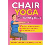 Chair Yoga for Menopause: Calm Hot Flashes, Reduce Menopause Belly, Sleep Better and Release Stress in Just 10 Min a Day Using Only a Chair | Easy Chair Yoga Routine to Do at Home for Busy Women