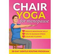 Chair Yoga for Menopause: Calm Hot Flashes, Reduce Menopause Belly, Sleep Better and Release Stress in Just 10 Min a Day Using Only a Chair | Easy Chair Yoga Routine to Do at Home for Busy Women