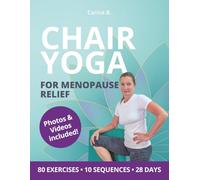 Chair Yoga for Menopause Relief: Gentle Chair Exercises to Reduce Menopause Symptoms, Build Strength, Balance and Inner Calm