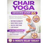 Chair Yoga for Seniors 65+ in Large Print: Relieve Pain & Improve Balance with the 28-Day Program | Safe 5-Minute Daily Routines to Restore Flexibility