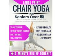 Chair Yoga for Seniors 65+ in Large Print: Relieve Pain & Improve Balance with the 28-Day Program | Safe 5-Minute Daily Routines to Restore Flexibility for 8 Conditions