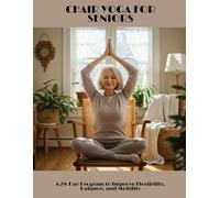 CHAIR YOGA FOR SENIORS A 28-Day Program to Improve Flexibility, Balance, and Mobility