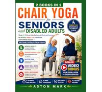 Chair Yoga for Seniors and Disabled Adults: Simple 5-15 Minute Daily Routines with Illustrated Exercises for Mobility, Weight-loss, Pain Relief, and Full-Body Support Safe, Gentle, and Easy to Follow