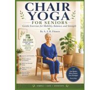 Chair Yoga for Seniors: Gentle Exercises for Mobility, Balance, and Strength