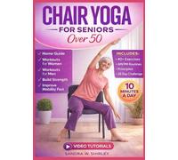 Chair Yoga For Seniors Over 50: Complete Home Guide with Exercises and Workouts for Women and Men to Build Strength and Improve Mobility Fast
