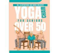 Chair Yoga For Seniors Over 50: The 4-Week Program to Relieve Pain, Improve Balance and Stay Independent - Starting at Just 15 Minutes a Day from Your Chair (EASY TAI CHI FOR SENIORS)