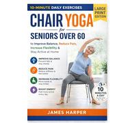 CHAIR YOGA FOR SENIORS OVER 60: 10-Minute Daily Exercises to Improve Balance, Reduce Pain, Increase Flexibility & Stay Active at Home (Large Print Edition)
