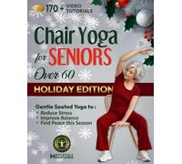 Chair Yoga for Seniors over 60: 28-Day Holiday Challenge: Gentle Seated Yoga to Reduce Stress, Improve Balance & Find Peace This Season