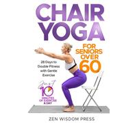 Chair Yoga For Seniors over 60: 28 Days to Double Fitness with Gentle Exercise