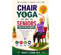 Chair Yoga for Seniors Over 60 and Beginners: A Gentle 28-Day Beginner Plan to Reduce Stiffness, Improve Balance, Increase Energy & Feel Younger Every Day