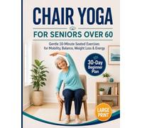 Chair Yoga for Seniors Over 60 Book & Chart: Large Print, 30-Day Challenge, Gentle 10 Minute Seated Exercises for Mobility, Balance, Weight Loss & Energy, 8.5x11" Book on Chair Yoga