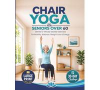 Chair Yoga for Seniors Over 60 Book & Chart: Large Print, 30-Day Challenge, Gentle 10 Minute Seated Exercises for Mobility, Balance, Weight Loss & Energy, 8.5x11" Book on Chair Yoga
