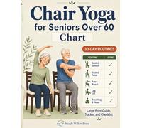 Chair Yoga for Seniors Over 60 Chart: With Chair Exercises for Seniors Over 60, 30 Day Chair Yoga for Seniors Routines, Large-Print Guide, Tracker, and Checklist