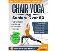 Chair Yoga for Seniors over 60: Complete Guide to Feel 10 Years Younger in Just 10 Minutes a Day - Exercise Book for Toning & Weight Loss (Defy Aging at Home)