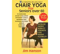 Chair Yoga for seniors over 60.: Feel and look younger in just 10 minutes or less a day with exercises to boost energy, increase flexibility and mobility.