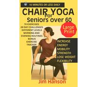 Chair Yoga for seniors over 60.: Feel and look younger in just 10 minutes or less a day with exercises to boost energy, increase flexibility and mobility.