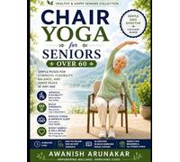 CHAIR YOGA FOR SENIORS OVER 60: Gentle Weight Loss, Flexibility, Balance & Daily Energy