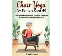 Chair Yoga for Seniors over 60: Gentle Workouts to Boost Strength, Flexibility & Energy After 60 - Feel Younger & Healthier in Just 10 Minutes a Day!