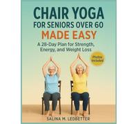 Chair Yoga For Seniors Over 60 Made Easy: A 28-Day Plan for Strength, Energy, and Weight Loss