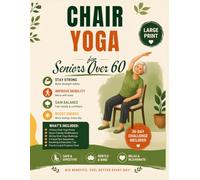 Chair Yoga for Seniors Over 60: Seated Exercise, Senior Wellness, Flexibility & Balance, A4 Size Easy to Follow Chair Yoga Routine for Older Adults