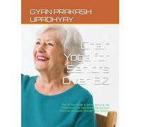 Chair Yoga for Seniors Over 60: The 28-Day Guide to Better Balance, Fall Prevention, and Pain Relief. Gentle Chair Exercises to Regain Strength and Mobility. (The Gentle Senior Wellness Series)