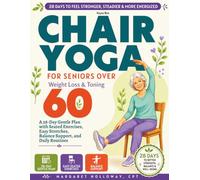 Chair Yoga for Seniors Over 60: Weight Loss & Toning: A 28-Day Gentle Plan with Seated Exercises, Easy Stretches, Balance Support, and Daily Routines