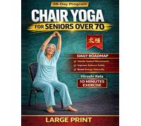 Chair Yoga for Seniors Over 70: Gentle Seated Exercises to Improve Balance, Stability, and Strength Safe Low-Impact Workouts for Beginners and Limited Mobility