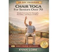 Chair Yoga For Seniors Over 70: Simple Exercises for Strength, Flexibility, and Peace of Mind