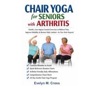 Chair Yoga for Seniors with Arthritis: Gentle, Low-Impact Seated Exercises to Relieve Pain, Improve Mobility & Restore Daily Comfort-No Floor Work Required