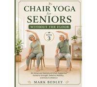 Chair Yoga for Seniors Without the Floor book 3: An Advanced Seated and Chair-Supported Guide to Strength, Balance, Mobility, and Daily Confidence