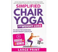 Chair Yoga for Weight Loss: 28-Day Challenge for Seniors to Lose Weight And Belly Fat Sitting Down Using Low-Impact Exercises in Under 10 Minutes a Day