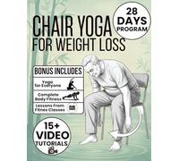 Chair Yoga for Weight Loss: 28-Day Challenge to Lose Belly Fat with 10-Minute Low-Impact Exercises for Seniors and Beginners | Includes Illustrations & Video Tutorials