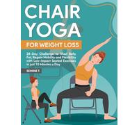 Chair Yoga for Weight Loss: 28-Day Challenge to Shed Belly Fat, Regain Mobility and Flexibility with Low-Impact Seated Exercises in just 10 Minutes a Day (Health and Wellness Books)