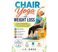 Chair Yoga for Weight Loss: A Gentle 28-Day Plan to Burn Fat and Gain Strength in Just 10 Minutes a Day (WEIGHT LOSS SERIES)