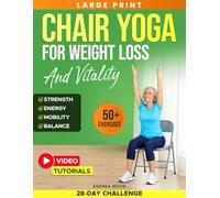 Chair Yoga for Weight Loss and Vitality: Complete Guide for Seniors Over 60 with 50+ Gentle Exercises and Workouts to Restore Energy, Strength and ... Chart (GentleFit Exercises for Seniors)