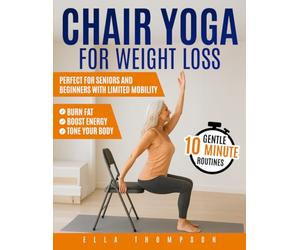 Chair Yoga for Weight Loss: Gentle 10-Minute Routines to Burn Fat, Boost Energy, and Tone Your Body | Perfect for Seniors and Beginners with Limited Mobility